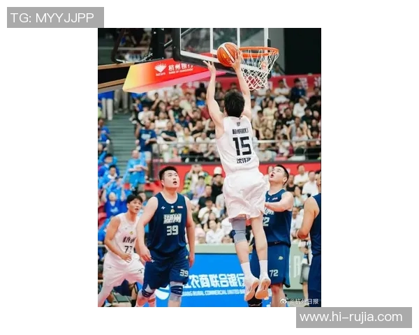 杭州篮球队最新比赛经验排名前十的精彩瞬间与战术分析